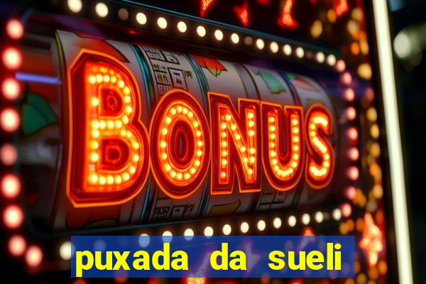 puxada da sueli jogo do bicho